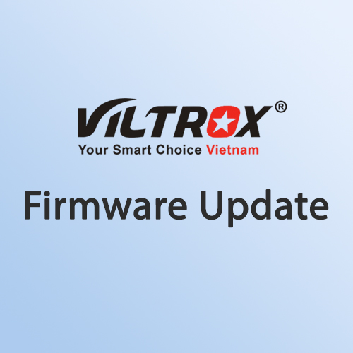 Thông tin Update Firmware mới cho Viltrox lens